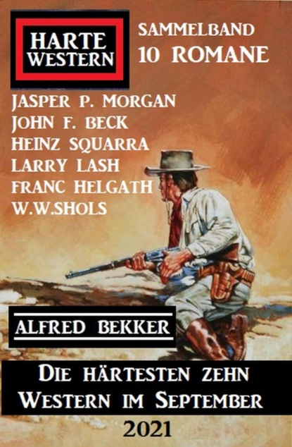 Die härtesten zehn Western im September 2021: Harte Western Sammelband 10 Romane