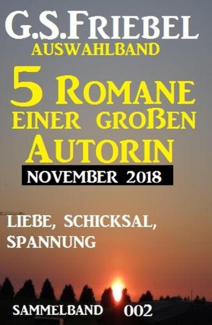 G. S. Friebel Auswahlband 002 - 5 Romane einer großen Autorin November 2018