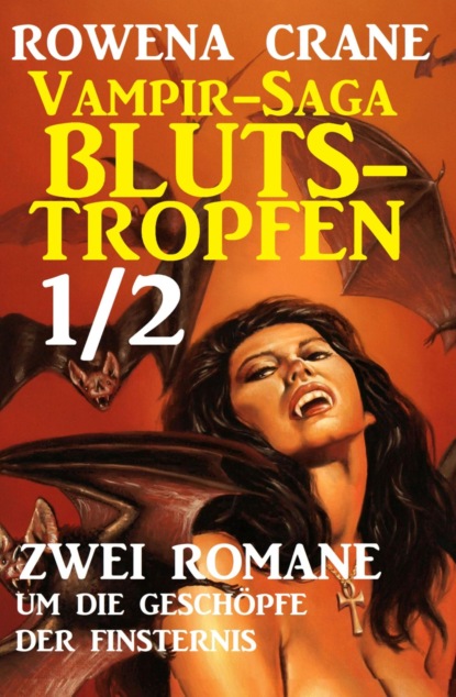 Vampir-Saga Blutstropfen 1/2 - Zwei Romane um die Geschöpfe der Finsternis