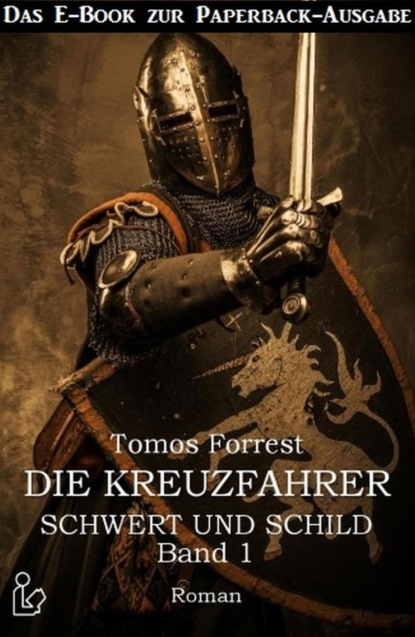 Schwert und Schild Die Kreuzfahrer Band 1 - Das E-Book zur Paperback-Ausgabe