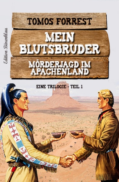 Mein Blutsbruder: Mörderjagd im Apachenland - Eine Trilogie Teil 1