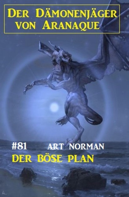 Der böse Plan: Der Dämonenjäger von Aranaque 81