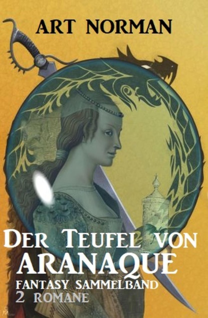 Der Teufel von Aranaque: Fantasy Sammelband 2 Romane
