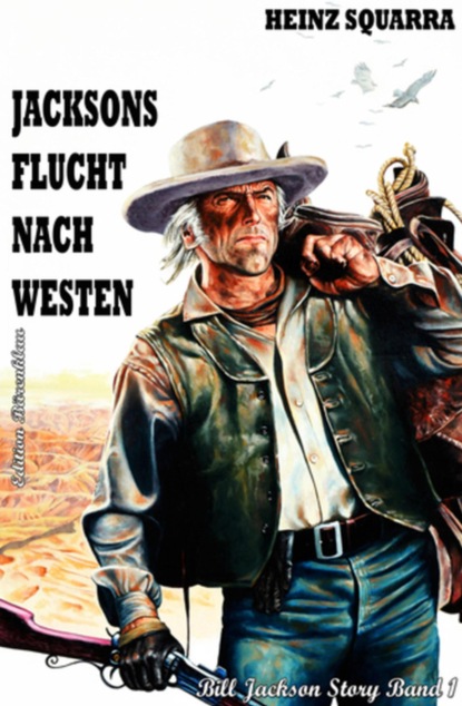 BILL JACKSON STORY  Band 1  Jacksons Flucht nach Westen