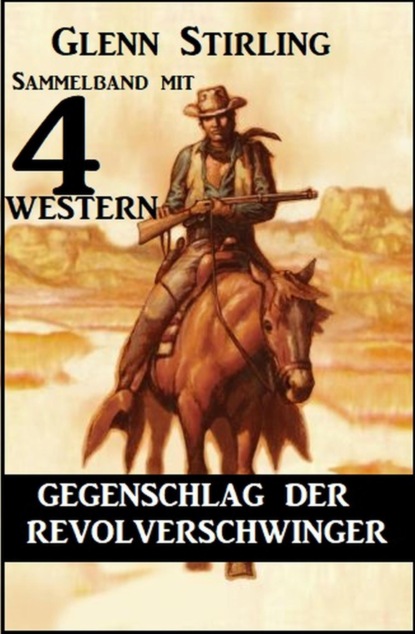 Gegenschlag der Revolverschwinger: Sammelband mit 4 Western
