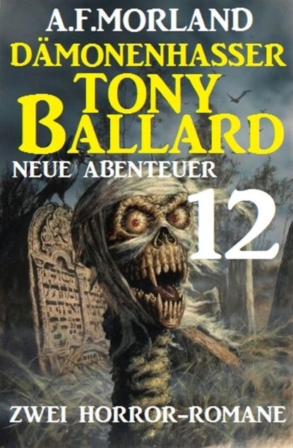 Dämonenhasser Tony Ballard - Neue Abenteuer 12 - Zwei Horror-Romane