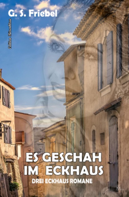 Es geschah im Eckhaus: Drei Eckhaus Romane
