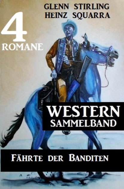 Fährte der Banditen: Western Sammelband 4 Romane