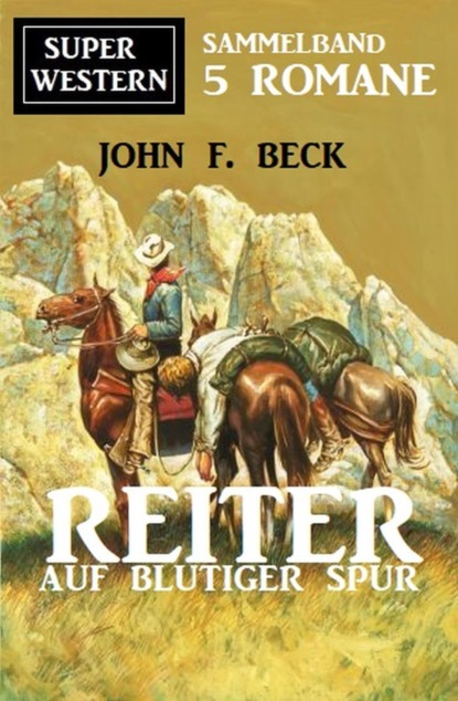 Reiter auf blutiger Fährte: Super Western Sammelband 5 Romane
