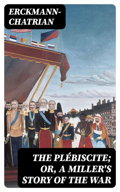 The Plébiscite; or, A Miller's Story of the War