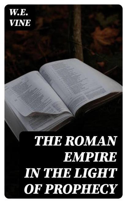 The Roman Empire in the Light of Prophecy