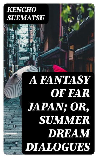 A Fantasy of Far Japan; Or, Summer Dream Dialogues