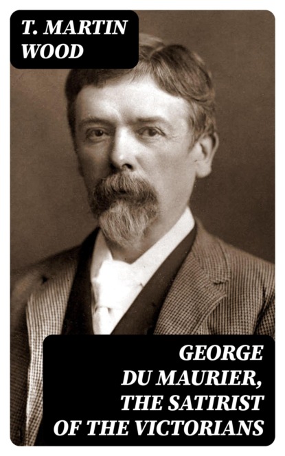 George Du Maurier, the Satirist of the Victorians