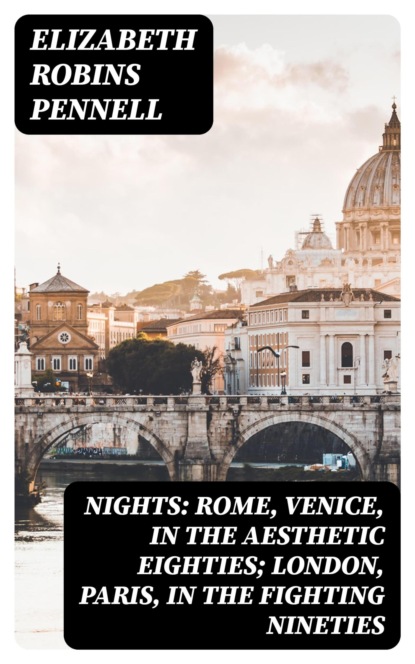 Nights: Rome, Venice, in the Aesthetic Eighties; London, Paris, in the Fighting Nineties