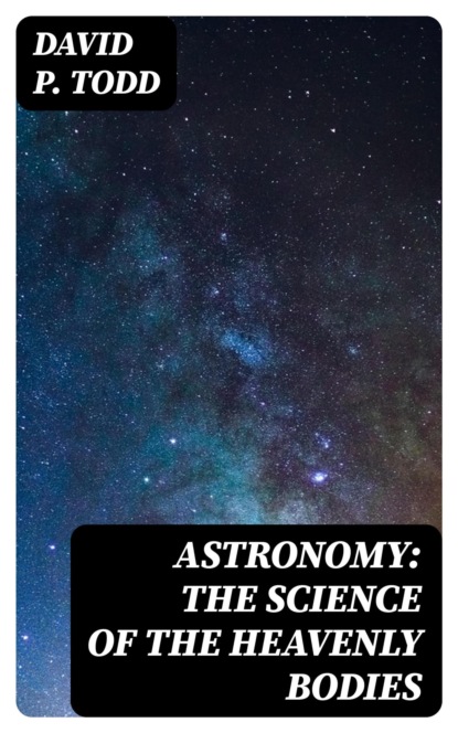 Astronomy: The Science of the Heavenly Bodies