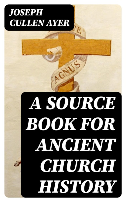 A Source Book for Ancient Church History
