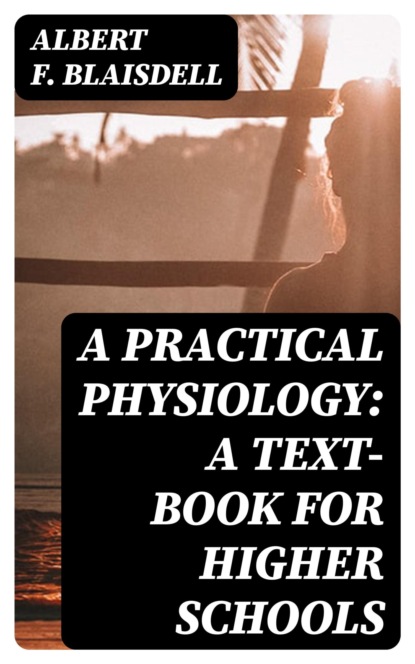 A Practical Physiology: A Text-Book for Higher Schools