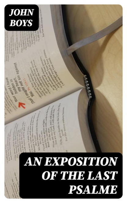 An Exposition of the Last Psalme