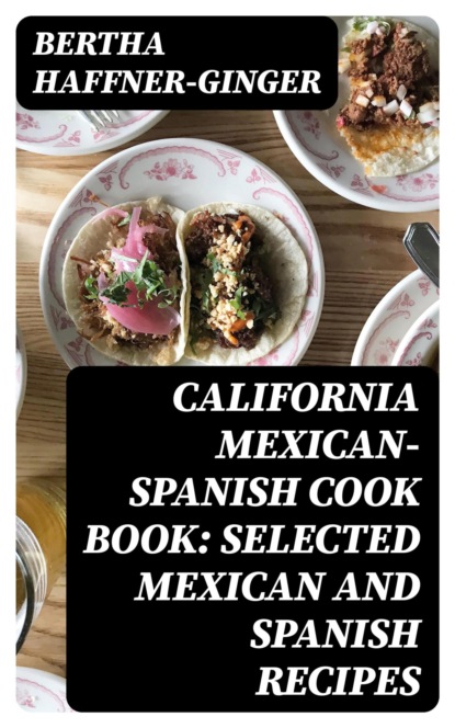 California Mexican-Spanish Cook Book: Selected Mexican and Spanish Recipes