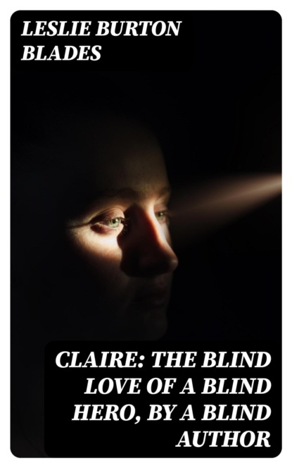 Claire: The Blind Love of a Blind Hero, by a Blind Author