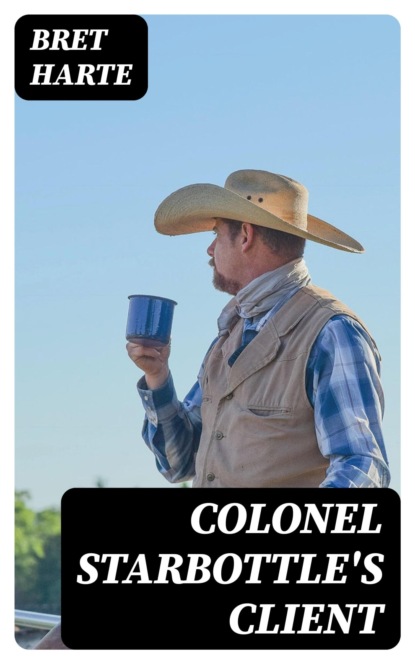 Colonel Starbottle's Client