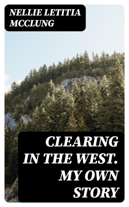 Clearing in the West. My Own Story