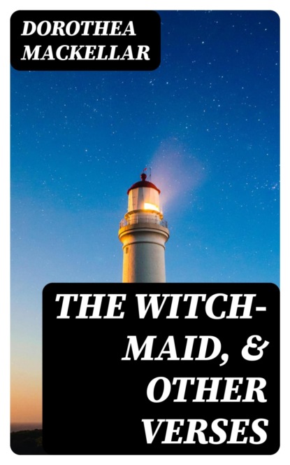 The Witch-Maid, & Other Verses