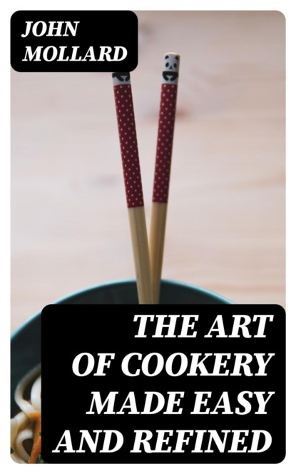 The Art of Cookery Made Easy and Refined