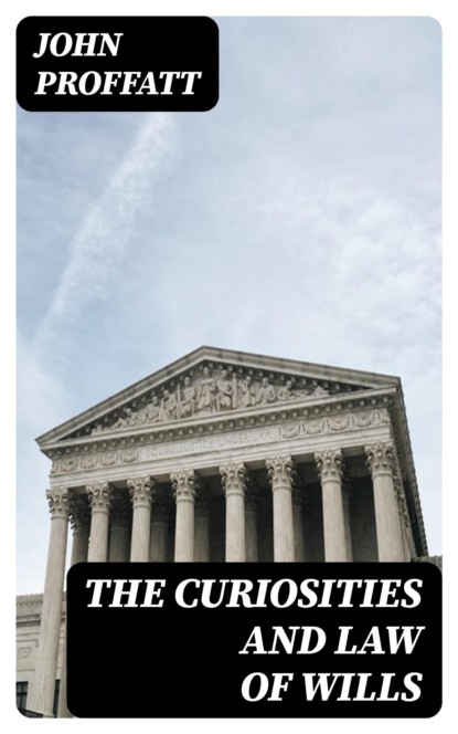 The Curiosities and Law of Wills