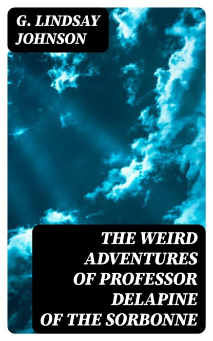 The Weird Adventures of Professor Delapine of the Sorbonne