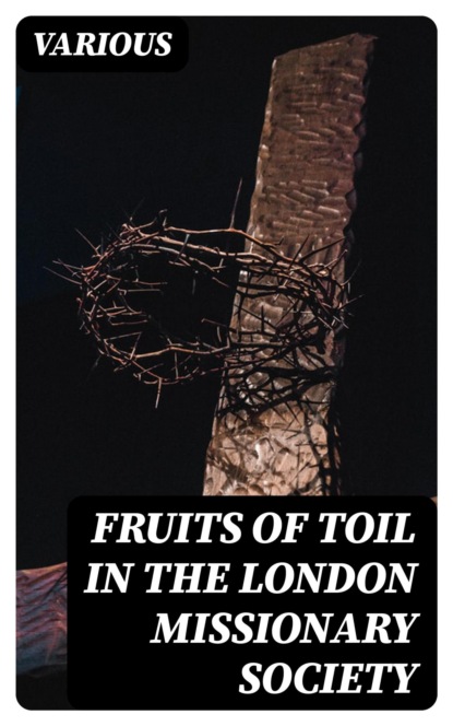 Fruits of Toil in the London Missionary Society