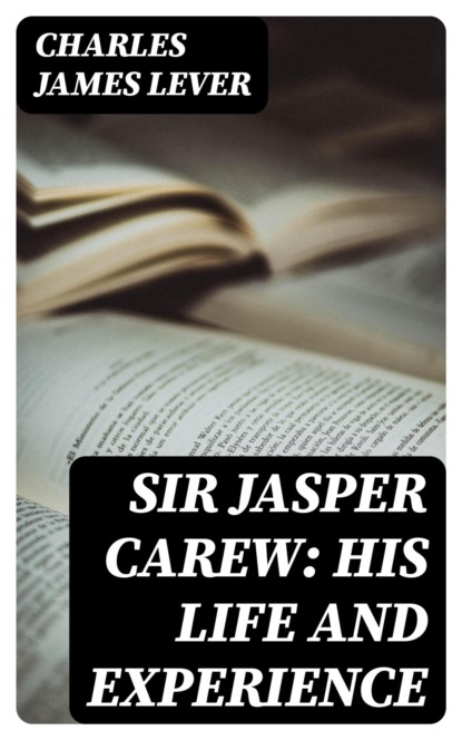 Sir Jasper Carew: His Life and Experience