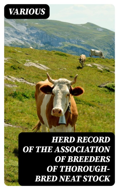 Herd Record of the Association of Breeders of Thorough-Bred Neat Stock