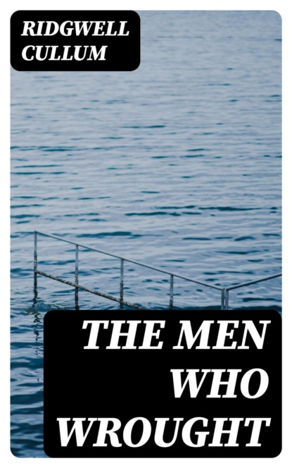 The Men Who Wrought