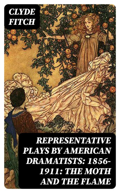 Representative Plays by American Dramatists: 1856-1911: The Moth and the Flame