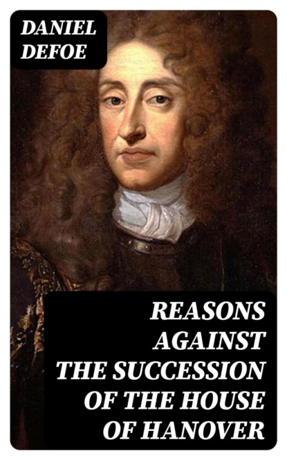 Reasons Against the Succession of the House of Hanover