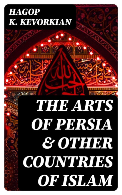 The Arts of Persia & Other Countries of Islam