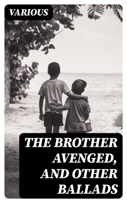 The Brother Avenged, and Other Ballads