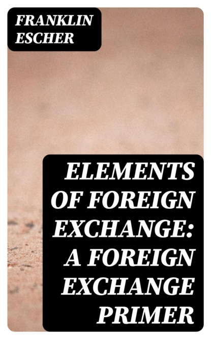Elements of Foreign Exchange: A Foreign Exchange Primer