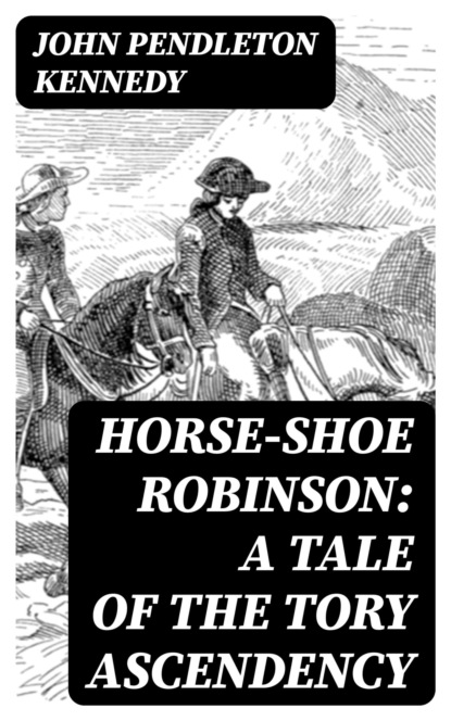 Horse-Shoe Robinson: A Tale of the Tory Ascendency