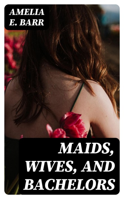 Maids, Wives, and Bachelors