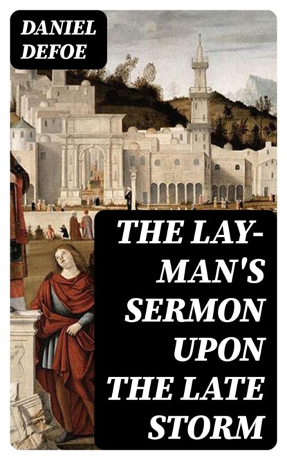 The Lay-Man's Sermon upon the Late Storm