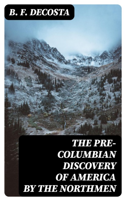 The Pre-Columbian Discovery of America by the Northmen