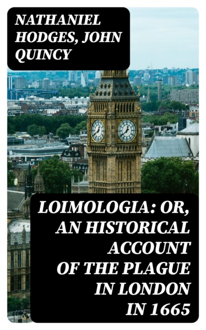 Loimologia: Or, an Historical Account of the Plague in London in 1665