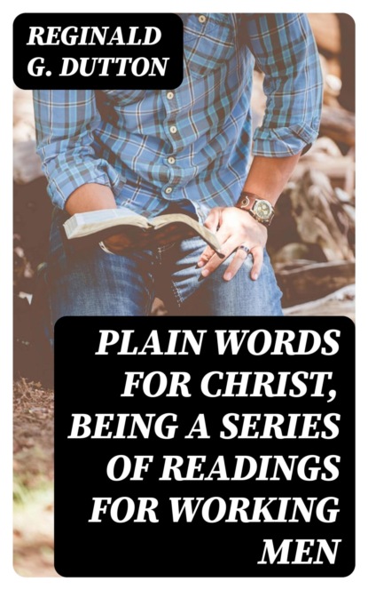 Plain Words for Christ, Being a Series of Readings for Working Men