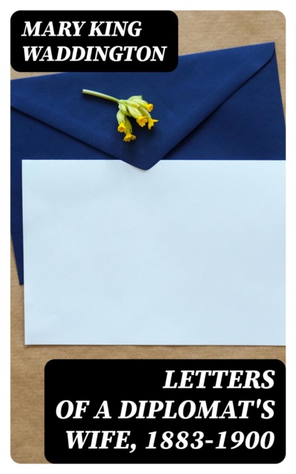 Letters of a Diplomat's Wife, 1883-1900