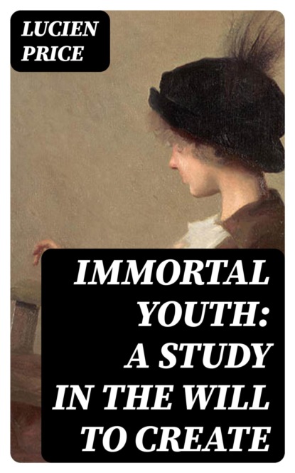 Immortal Youth: A Study in the Will to Create