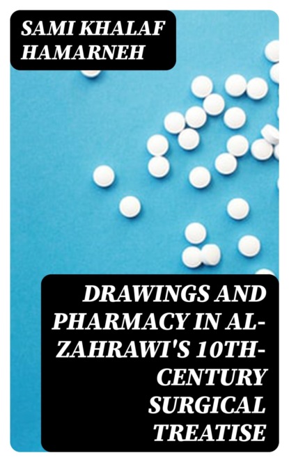 Drawings and Pharmacy in Al-Zahrawi's 10th-Century Surgical Treatise