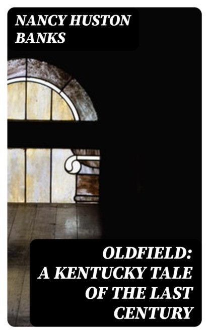 Oldfield: A Kentucky Tale of the Last Century