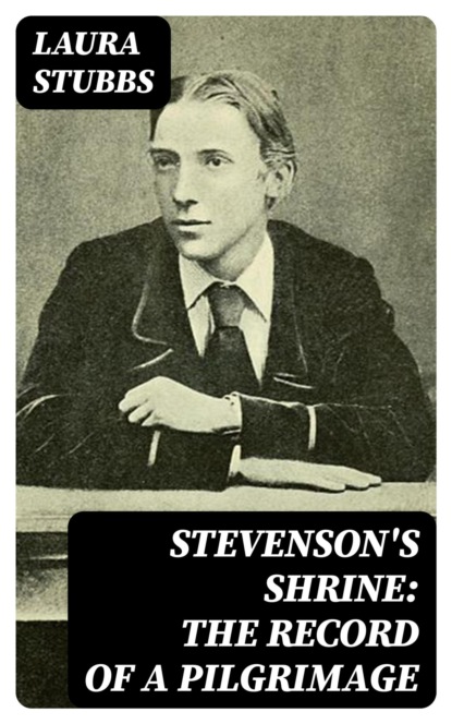 Stevenson's Shrine: The Record of a Pilgrimage